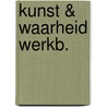 Kunst & waarheid werkb. door Onbekend