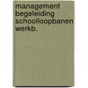 Management begeleiding schoolloopbanen werkb. door Onbekend