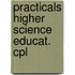 Practicals higher science educat. cpl