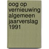 Oog op vernieuwing algemeen jaarverslag 1991 door Onbekend