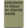 Polymeren in natuur en chemie werkb by Meester