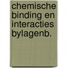 Chemische binding en interacties bylagenb. by Unknown