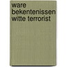 Ware bekentenissen witte terrorist door Breyten Breytenbach