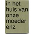 In het huis van onze moeder enz