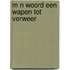 M n woord een wapen tot verweer