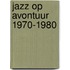 Jazz op avontuur 1970-1980