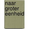 Naar groter eenheid door Ernest Hueting