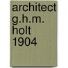 Architect g.h.m. holt 1904 door Jan J. Boer
