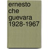 Ernesto che guevara 1928-1967 door Snethlage