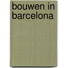 Bouwen in barcelona door Ven