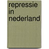 Repressie in nederland by J. Holvast