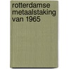 Rotterdamse metaalstaking van 1965 by Binneveld