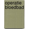 Operatie bloedbad by Walsh