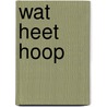 Wat heet hoop by E. Saint Aubyn