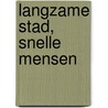 Langzame stad, snelle mensen door P. Terreehorst