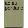 Adieu, Portland door M. Koomen