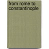 From rome to constantinople by R.B. ter Haar Romeny