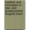 Tradition and innovation in late- and postbyzantine litugical chant door G. Wolfram