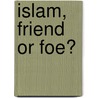 Islam, friend or foe? door A.E. Platti