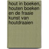 Hout in boeken, houten boeken en de fraaie kunst van houtdraaien door L. Kenis