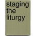Staging the liturgy