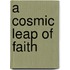 A Cosmic Leap of Faith