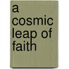 A Cosmic Leap of Faith door Pizzuto, Vincent A.