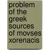 Problem of the Greek Sources of Movses Xorenacis door Topchyan, Aram