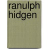 Ranulph Hidgen by Ranulf Higden