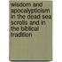 Wisdom and Apocalypticism in the Dead Sea Scrolls and in the Biblical Tradition