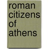 Roman Citizens of Athens by Sean G. Byrne