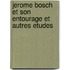 Jerome Bosch Et Son Entourage Et Autres Etudes
