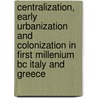 Centralization, Early Urbanization and Colonization in First Millenium BC Italy and Greece door P.A.J. Attema