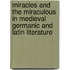 Miracles and the Miraculous in Medieval Germanic and Latin Literature
