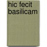 Hic Fecit Basilicam door Geertman, Herman