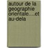 Autour de la geographie orientale....et au-dela