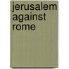 Jerusalem against Rome door M. Hadas-Lebel