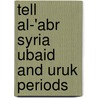 Tell Al-'abr Syria Ubaid and Uruk Periods door Yamazaki, Yayoi