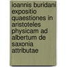 Ioannis Buridani expositio quaestiones in Aristoteles physicam ad Albertum de Saxonia attributae door B. Patar