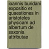Ioannis Buridani expositio et quaestiones in Aristoteles physicam ad Albertum de Saxonia attributae by B. Patar