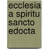 Ecclesia a Spiritu sancto edocta