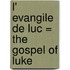 L' evangile de Luc = The Gospel of Luke