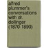 Alfred Plummer's conversations with Dr. Dollinger (1870-1890)