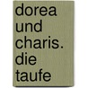 Dorea und Charis. Die Taufe door E. Beck