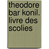 Theodore Bar Konil. Livre des Scolies door R. Hespel