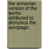 The Armenian version of the Works attributed to Dionysius the Aeropagic