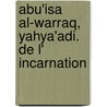 Abu'Isa al-Warraq, Yahya'Adi. De l' incarnation by E. Platti
