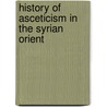 History of asceticism in the Syrian Orient by A. Voobus
