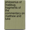 Philoxenus of Mabbug. Fragments of the Commentary on Matthew and Luke by J.W. Watt