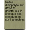 Traites d'Hippolyte sur David et Goliath, sur le Cantique des Cantiques et sur l' Antechrist door G. Garitte